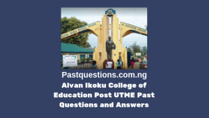 Alvan Ikoku College of Education Post UTME Past Questions and Answers