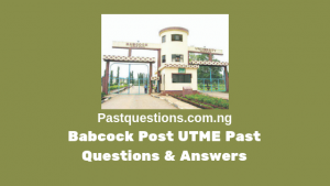 Babcock University Post UTME Past Questions and Answers PDF