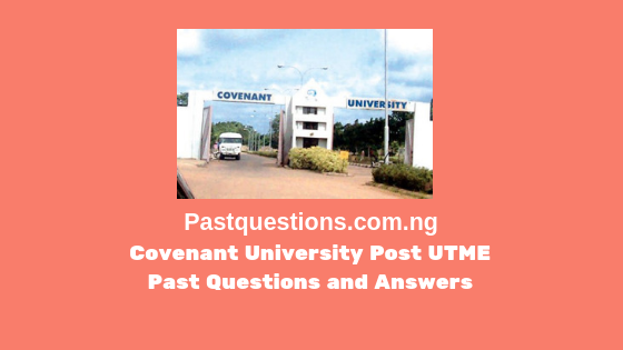 Covenant University Post UTME Past Questions and Answers PDF