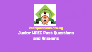 Junior WAEC Past Questions and Answers for 14 Subjects PDF